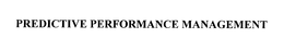 PREDICTIVE PERFORMANCE MANAGEMENT trademark