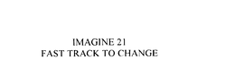 IMAGINE 21 FAST TRACK TO CHANGE trademark
