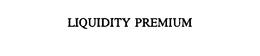 LIQUIDITY PREMIUM trademark