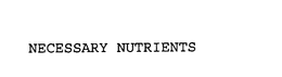 NECESSARY NUTRIENTS trademark
