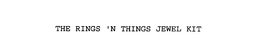 THE RINGS 'N THINGS JEWEL KIT trademark