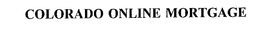 COLORADO ONLINE MORTGAGE trademark