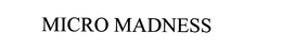 MICRO MADNESS trademark