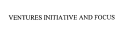 VENTURES INITIATIVE AND FOCUS trademark