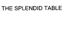 THE SPLENDID TABLE trademark