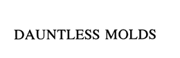 DAUNTLESS MOLDS trademark