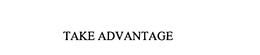 TAKE ADVANTAGE trademark