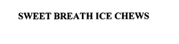 SWEET BREATH ICE CHEWS trademark