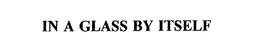 IN A GLASS BY ITSELF trademark