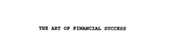 THE ART OF FINANCIAL SUCCESS trademark