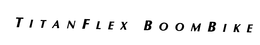 TITANFLEX BOOMBIKE trademark