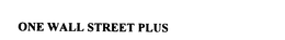 ONE WALL STREET PLUS trademark