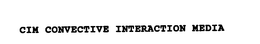 CIM CONVECTIVE INTERACTION MEDIA trademark