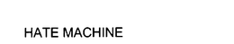HATE MACHINE trademark