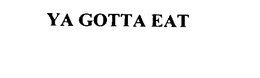 YA GOTTA EAT trademark
