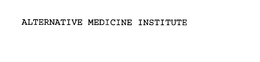 ALTERNATIVE MEDICINE INSTITUTE trademark