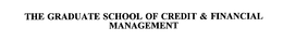 THE GRADUATE SCHOOL OF CREDIT & FINANCIAL MANAGEMENT trademark