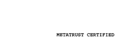 METATRUST CERTIFIED trademark