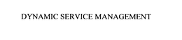 DYNAMIC SERVICE MANAGEMENT trademark