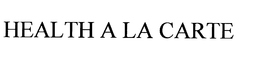 HEALTH A LA CARTE trademark
