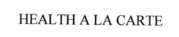 HEALTH A LA CARTE trademark