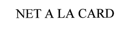 NET A LA CARD trademark