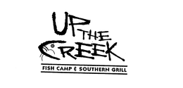 UP THE CREEK FISH CAMP & SOUTHERN GRILL trademark