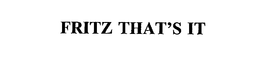FRITZ THAT'S IT trademark