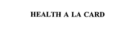 HEALTH A LA CARD trademark