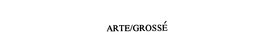 ARTE/GROSSE trademark