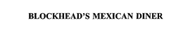 BLOCKHEAD'S MEXICAN DINER trademark