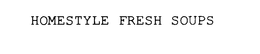 HOMESTYLE FRESH SOUPS trademark