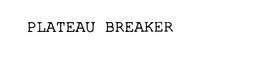PLATEAU BREAKER trademark