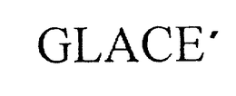 GLACE' trademark