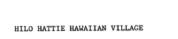 HILO HATTIE HAWAIIAN VILLAGE trademark