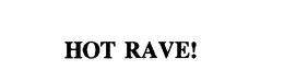 HOT RAVE! trademark