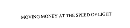 MOVING MONEY AT THE SPEED OF LIGHT trademark
