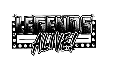 LEGENDS ALIVE! trademark