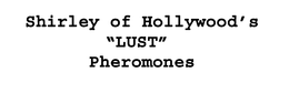 SHIRLEY OF HOLLYWOOD'S "LUST" PHEROMONES trademark