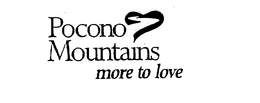 POCONO MOUNTAINS MORE TO LOVE trademark