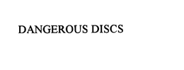 DANGEROUS DISCS trademark