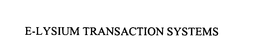 E-LYSIUM TRANSACTION SYSTEMS trademark