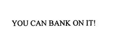 YOU CAN BANK ON IT! trademark