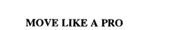 MOVE LIKE A PRO trademark