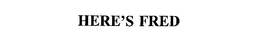 HERE'S FRED trademark
