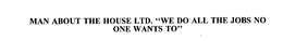 MAN ABOUT THE HOUSE LTD. "WE DO ALL THE JOBS NO ONE WANTS TO" trademark