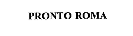 PRONTO ROMA trademark