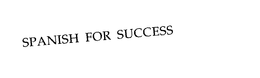 SPANISH FOR SUCCESS trademark