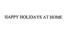 HAPPY HOLIDAYS AT HOME trademark