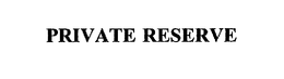 PRIVATE RESERVE trademark